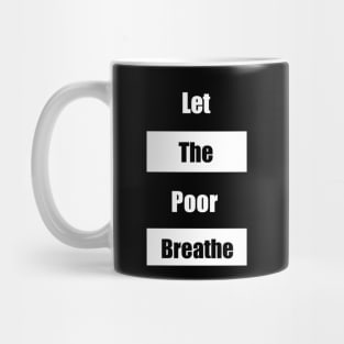 Let the Poor Breathe Mug